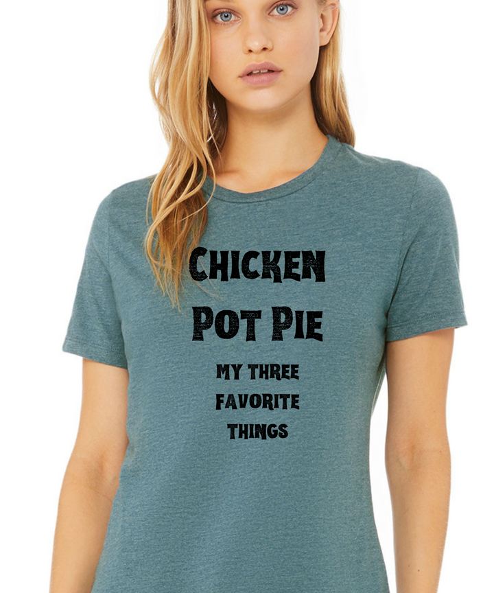 Chicken Pot Pie My Three Favorite Things Ladies Cut Relaxed Fit T-Shirt