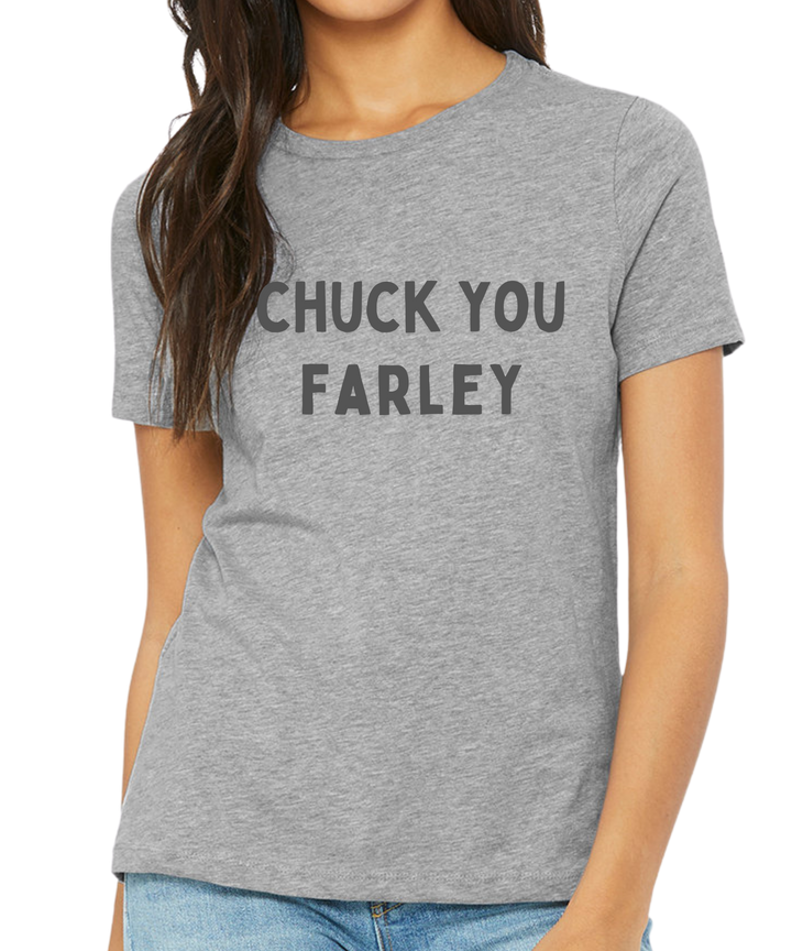 Chuck You Farley Ladies Cut Relaxed Fit T-Shirt