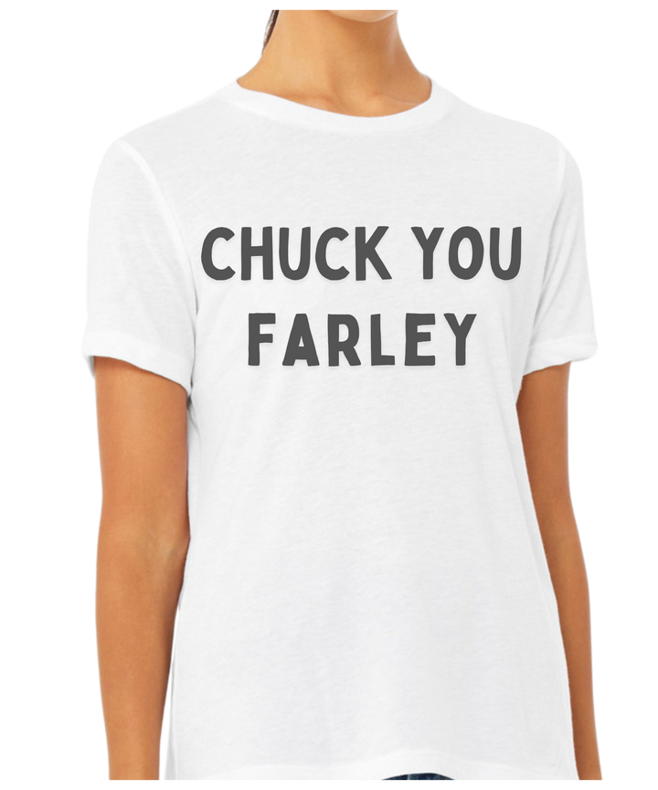 Chuck You Farley Ladies Cut Relaxed Fit T-Shirt