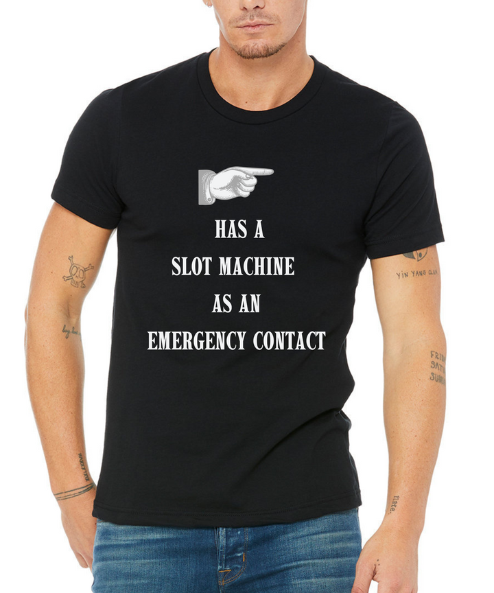 Has A Slot Machine As An Emergency Contact Unisex Women Men T-Shirt