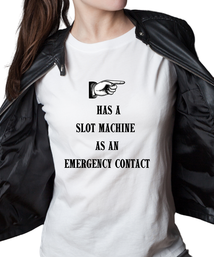 Has a Slot Machine as an Emergency Contact Ladies Cut Relaxed Fit T-Shirt