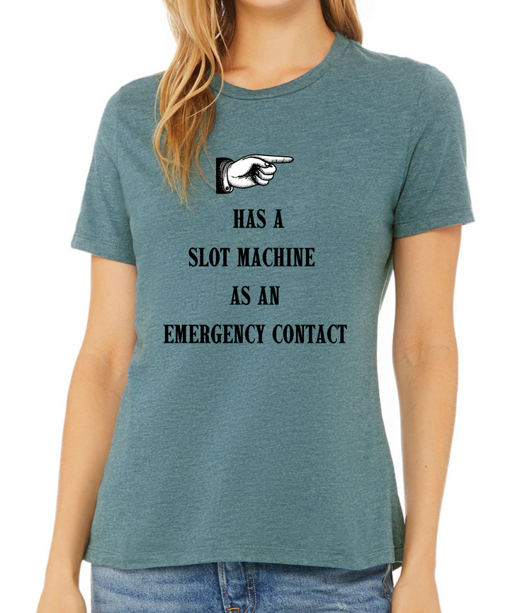 Has a Slot Machine as an Emergency Contact Ladies Cut Relaxed Fit T-Shirt