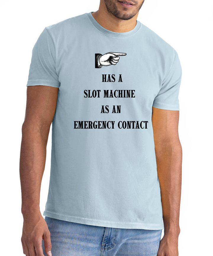 Has A Slot Machine As An Emergency Contact Unisex Women Men T-Shirt