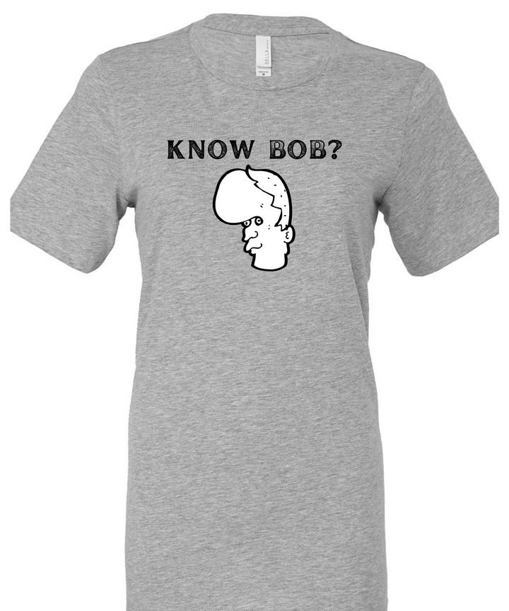 Know Bob Unisex Women Men T-Shirt