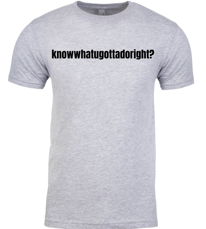 Knowwhatyougottadoright Unisex Women Men T-Shirt