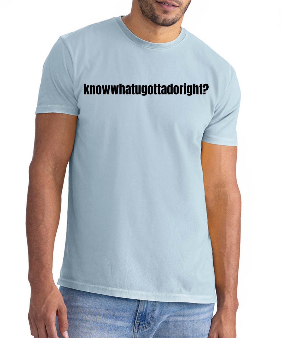 Knowwhatyougottadoright Unisex Women Men T-Shirt