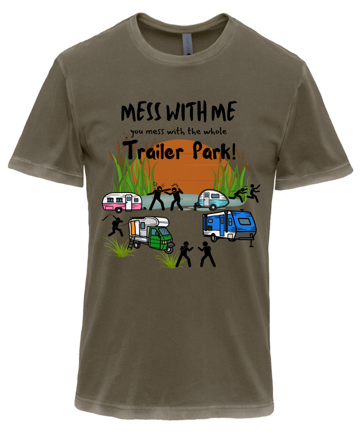 Mess With Me You Mess With The Whole Trailer Park Unisex Women Men T-Shirt