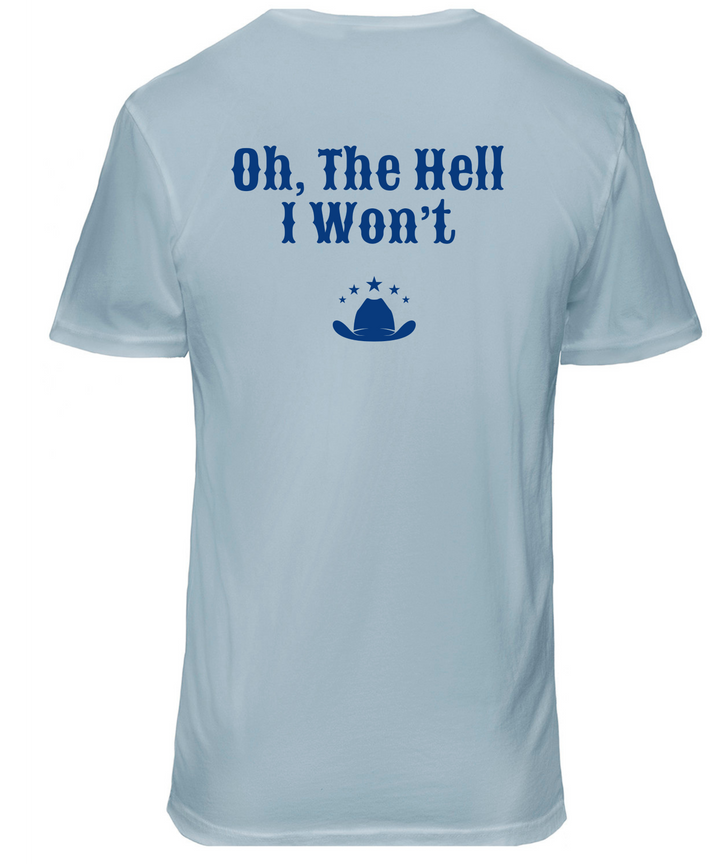 Oh, The Hell I Won't Unisex Women Men T-Shirt