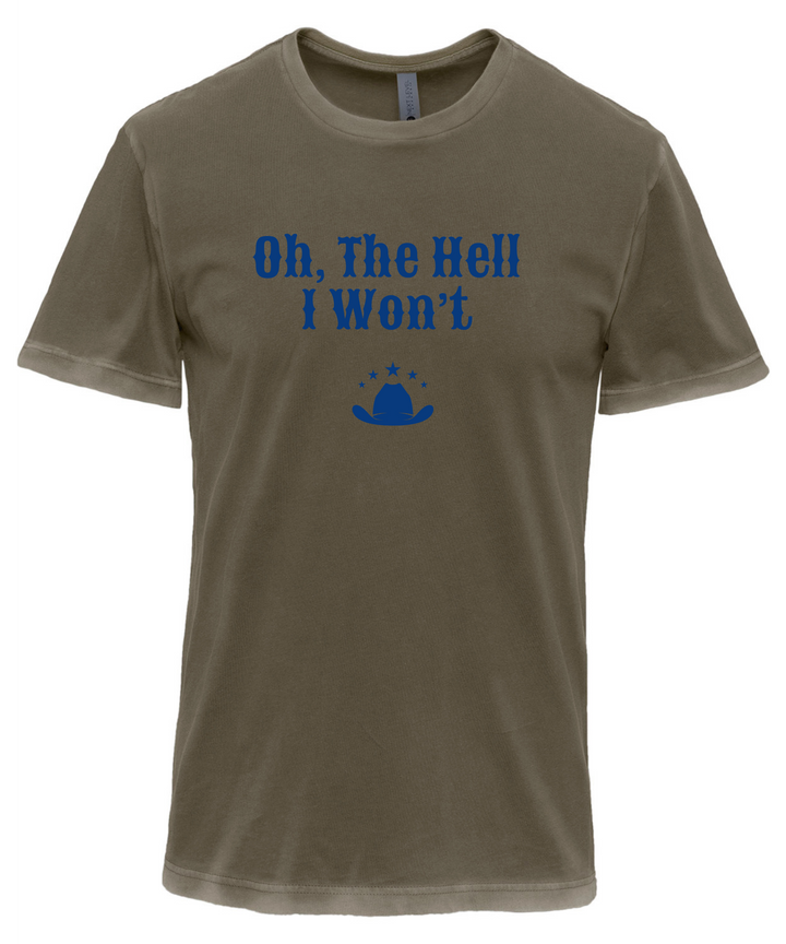 Oh, The Hell I Won't Unisex Women Men T-Shirt