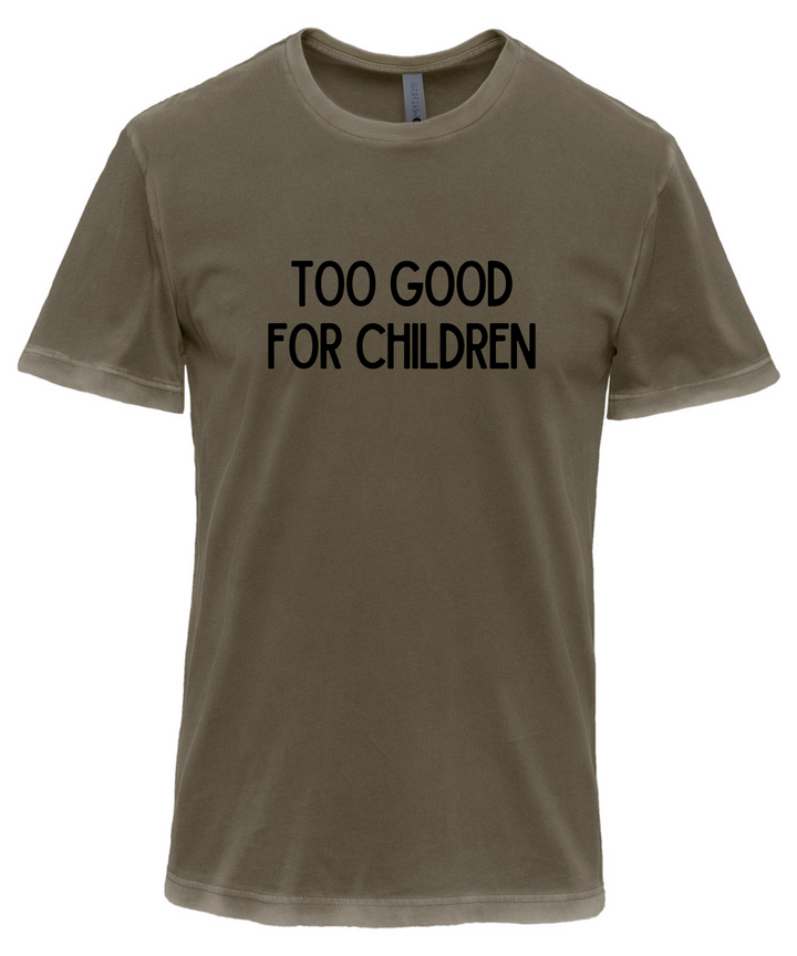 Too Good For Children Unisex Women Men T-Shirt