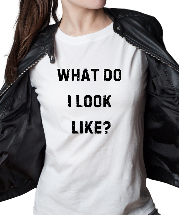 What Do I Look Like Ladies Cut Tee Shirt