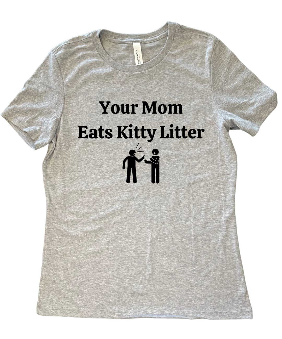 Your Mom Eats Kitty Litter Ladies Cut Relaxed Fit T-Shirt